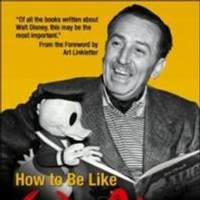Pat Williams with Jim Denney Release HOW TO BE LIKE WALT: CAPTURING THE DISNEY MAGIC 
