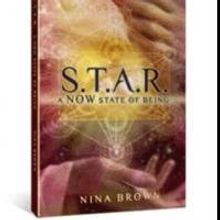 S.T.A.R. a NOW State of Being, New Book by Nina Brown to be Released March 2013