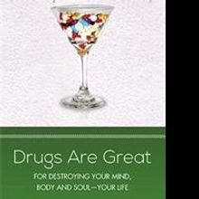 Neal Dias Releases Memoir, DRUGS ARE GREAT: For Destroying Your Mind, Body and Soul