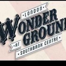 Underbelly and the Southbank Centre Launch LONDON WONDERGROUND on July 24