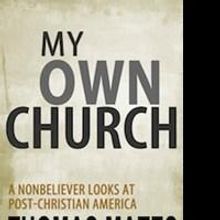 Atheist Author Thomas Mates Releases MY OWN CHURCH