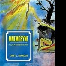 Larry I. Franklin Releases MNEMOSYNE: A LOVE AFFAIR WITH MEMORY