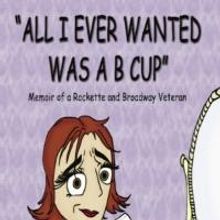 Mary Lee DeWitt Baker Releases Memoir, ALL I EVER WANTED WAS A B CUP