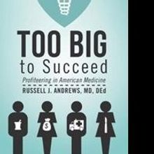 Russell J. Andrews Releases Book on Healthcare, TOO BIG TO SUCCEED