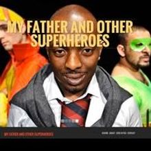 Nick Makoha and Nimble Fish to Present MY FATHER AND OTHER SUPERHEROES