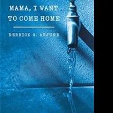 Derrick G. Arjune Releases MAMA, I WANT TO COME HOME