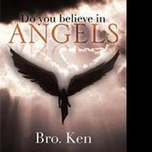 Bro. Ken Asks, DO YOU BELIEVE IN ANGELS? in New Book