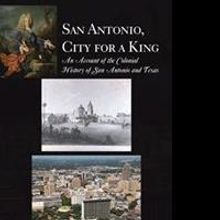 Rudy Felix Casanova Uncovers History of San Antonio in New Book