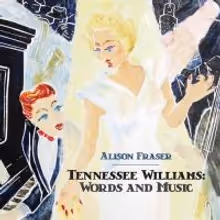 BWW CD Reviews: Ghostlight Records' TENNESSEE WILLIAMS: WORDS AND MUSIC is Viscerally Sultry