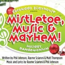 Coronado Playhouse Presents MISTLETOE, MUSIC & MAYHEM, Now thru 12/21