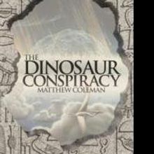 Matthew Coleman Announces Release of THE DINOSAUR CONSPIRACY