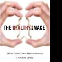 Newly Released Fitness Book, THE HEALTHY IMAGE By AJ Ormiston Encourages Focus on Cor