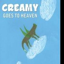 Children's Book, CREAMY GOES TO HEAVEN, Offers Help to Kids Coping with Death