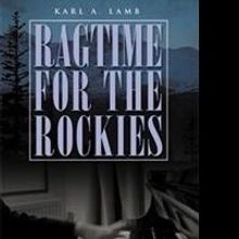 Karl A. Lamb Makes Literary Debut in RAGTIME FOR THE ROCKIES