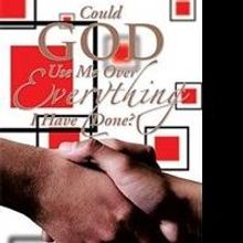 Desiree Mallisham Announces COULD GOD USE ME OVER EVERYTHING I HAVE DONE?