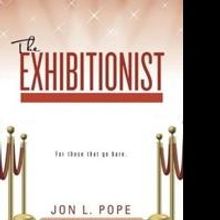 Jon L. Pope Releases THE EXHIBITIONIST