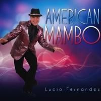 Lucio Fernandez Announces AMERICAN MAMBO Release