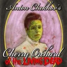 CHERRY ORCHARD OF THE LIVING DEAD Runs Now thru 3/9 at Onyx Theatre