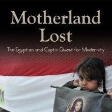 'Motherland Lost: The Egyptian and Coptic Quest for Modernity' is Released