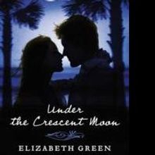 Elizabeth Green Releases New Novel, UNDER THE CRESCENT MOON