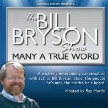 Bill Bryson Tours Australia in 2014 with 'MANY A TRUE WORD' Beg. Today