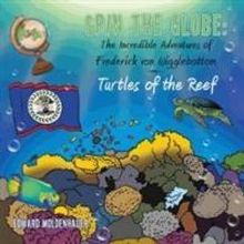 SPIN THE GLOBE: THE INCREDIBLE ADVENTURES OF FREDERICK VON WIGGLEBOTTOM by Edward Mol
