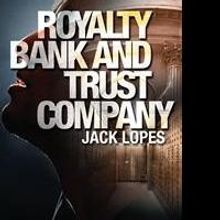 Jack Lopes Releases ROYALTY BANK AND TRUST COMPANY