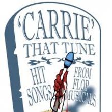 CARRIE That Tune: Hit Songs From Flop Musicals Premieres at Avery Schreiber Playhouse