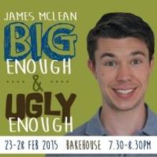 Bakehouse Theatre Presents JAMES MCLEAN: BIG ENOUGH AND UGLY ENOUGH, Feb. 23-28