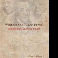 Clint C. Wilson II Releases WHITHER THE BLACK PRESS?