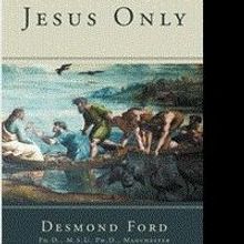 Desmond Ford Releases JESUS ONLY