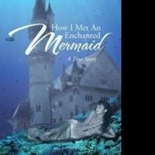 Juanita Sproston Releases HOW I MET AN ENCHANTED MERMAID