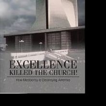 New Book, EXCELLENCE KILLED THE CHURCH! Calls America's Institutions On The Carpet