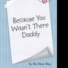 Dora May Releases BECAUSE YOU WASN'T THERE DADDY
