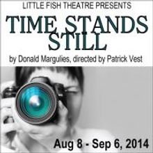 Little Fish Theatre to Present TIME STANDS STILL, 8/8-9/6