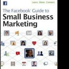 Facebook Marketing Liberates Small Businesses, Says THE FACEBOOK GUIDE TO SMALL BUSIN