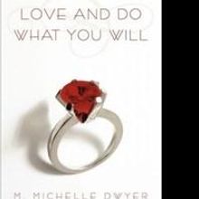 M. Michelle Dwyer Releases LOVE AND DO WHAT YOU WILL