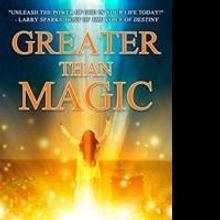 Minister of Healing Releases GREATER THAN MAGIC on the Power of Faith