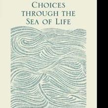 Author Encourages Thoughtful CHOICES THROUGH THE SEA OF LIFE