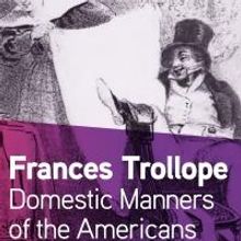 The Restless Women Traveler Series Presents DOMESTIC MANNERS OF THE AMERICANS by Fran