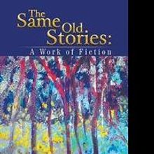 THE SAME OLD STORIES: A WORK OF FICTION is Released