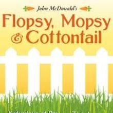 FLOPSY, MOPSY & COTTONTAIL Coming to Roxy Regional Theatre in 2015