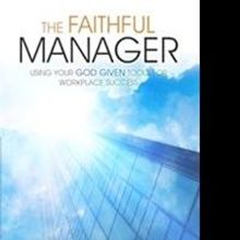 Anthony E. Shaw Offers Faith-Based Solutions in THE FAITHFUL MANAGER