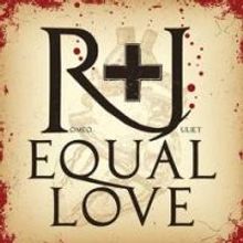 R + J EQUAL LOVE Begins Performances Tomorrow at The Well