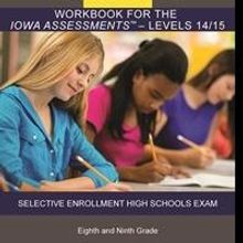 Bright Kids Publishes Iowa Assessments/Selective Enrollment High School Workbook for