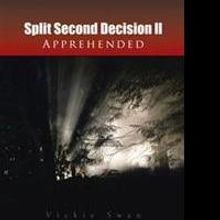 Vickie Swan Releases SPLIT SECOND DECISION II APPREHENDED