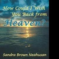 Sandra Brown Neahusan Launches Marketing Campaign For HOW COULD I WISH YOU BACK FROM…