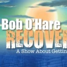 Bob O'Hare's Encore Presentation of RECOVERY Adds Additional Shows at Don't Tell…