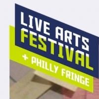 Philadelphia Live Arts Festival and Philly Fringe Becomes FringeArts