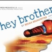 Fresh Produce'd L.A. Presents World Premiere of HEY BROTHER, Now thru 12/14